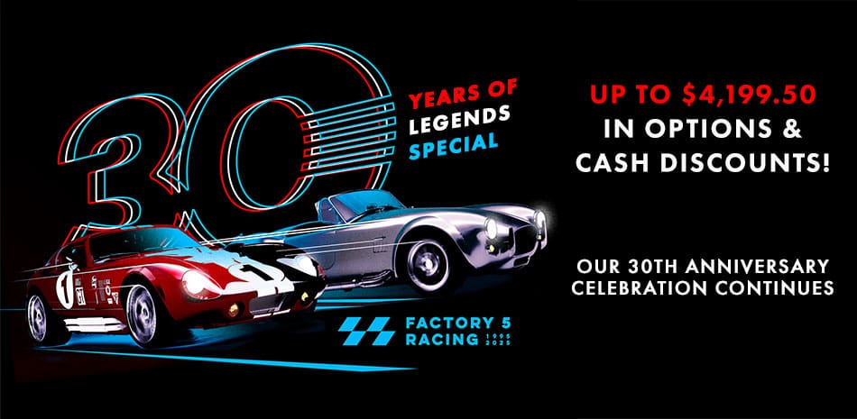 30 Years of Legends: Save Up to $4,199.50! - Factory Five Racing